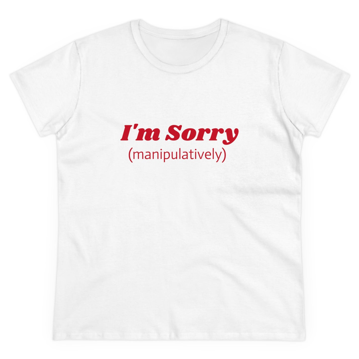 I'm Sorry ( manipulatively ) - Graphic Cotton Tee