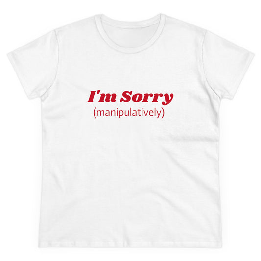 I'm Sorry ( manipulatively ) - Graphic Cotton Tee