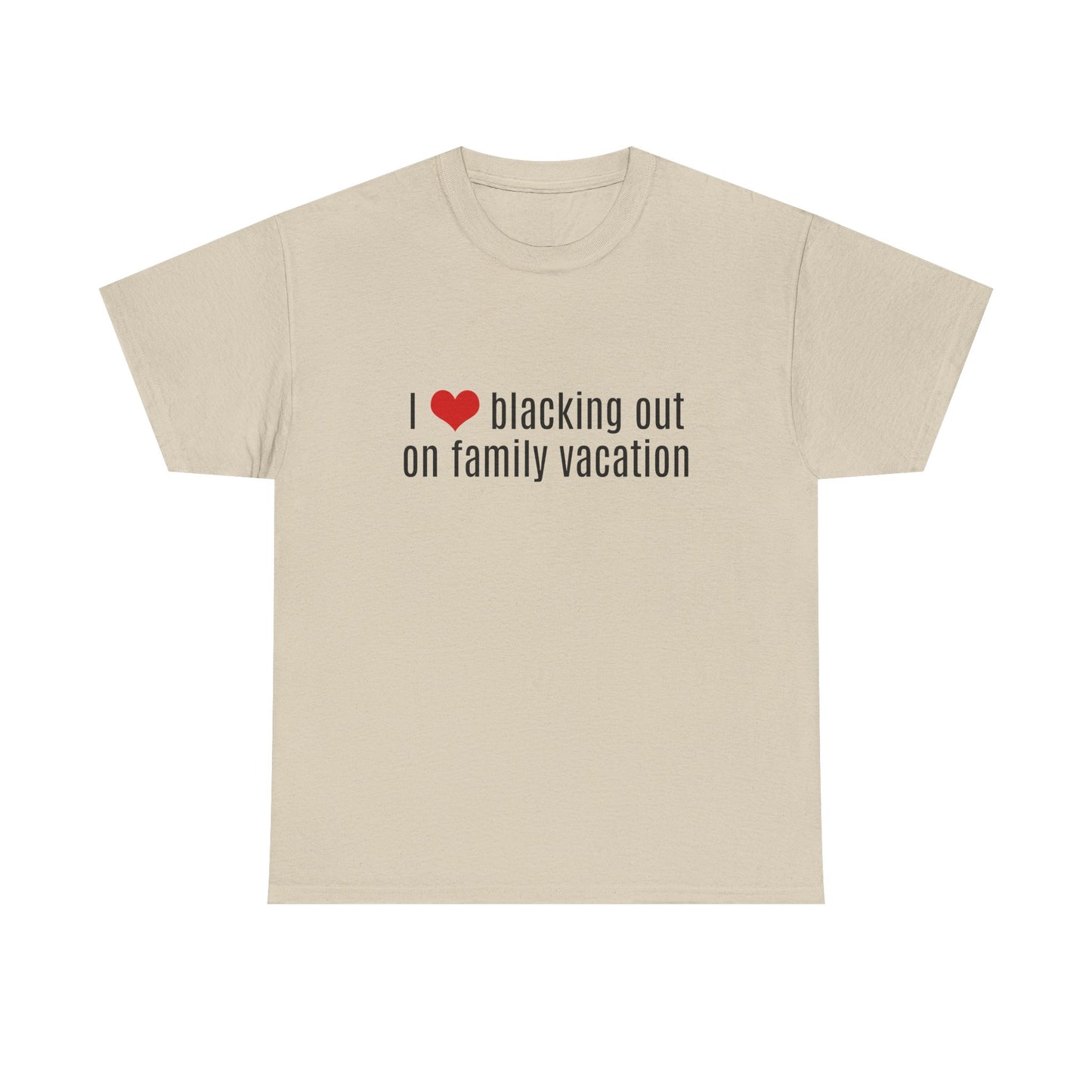 I Love Blacking Out On Family Vacation - Graphic Unisex Heavy Cotton Tee