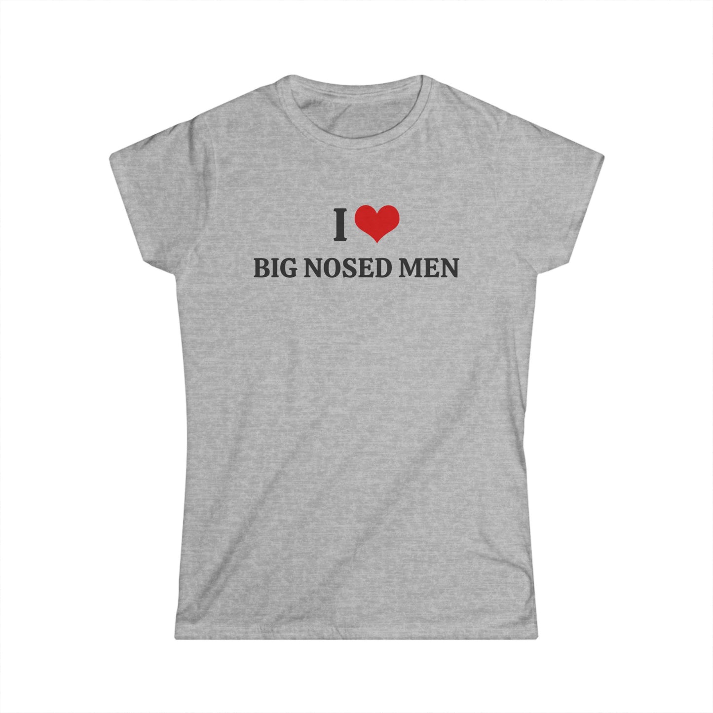 I Love Big Nosed Men - Graphic Softstyle Tee