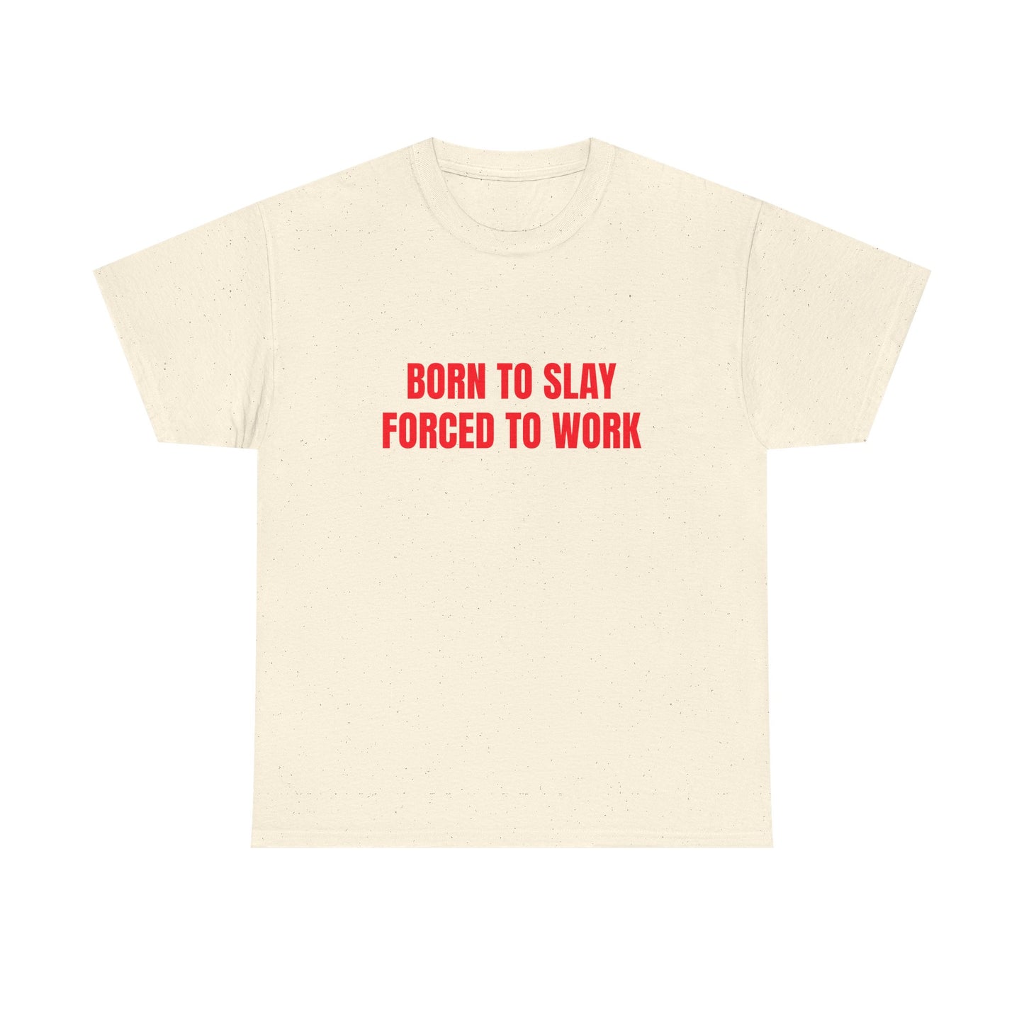 Born To Slay Forced To Work - Graphic Unisex Heavy Cotton Tee