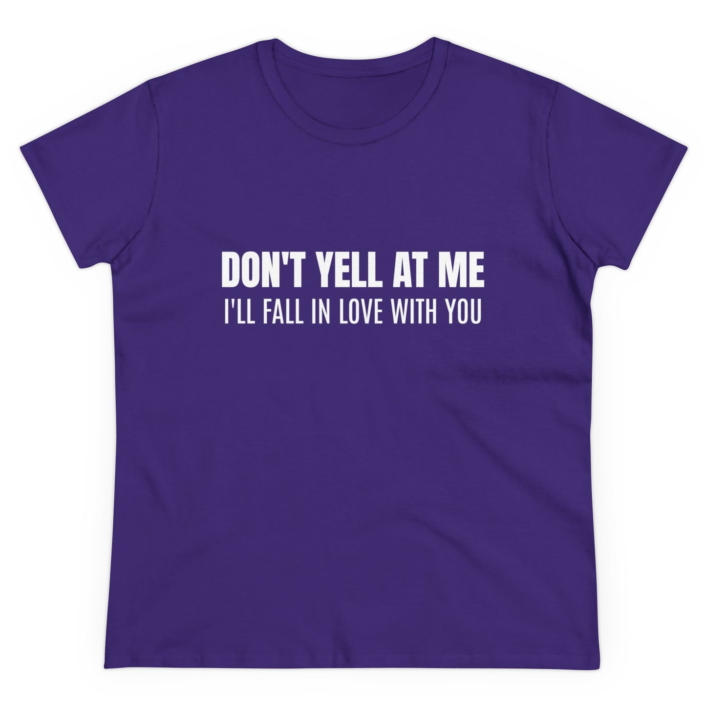 Don't Yell At Me I'll Fall In Love With You - Graphic Cotton Tee