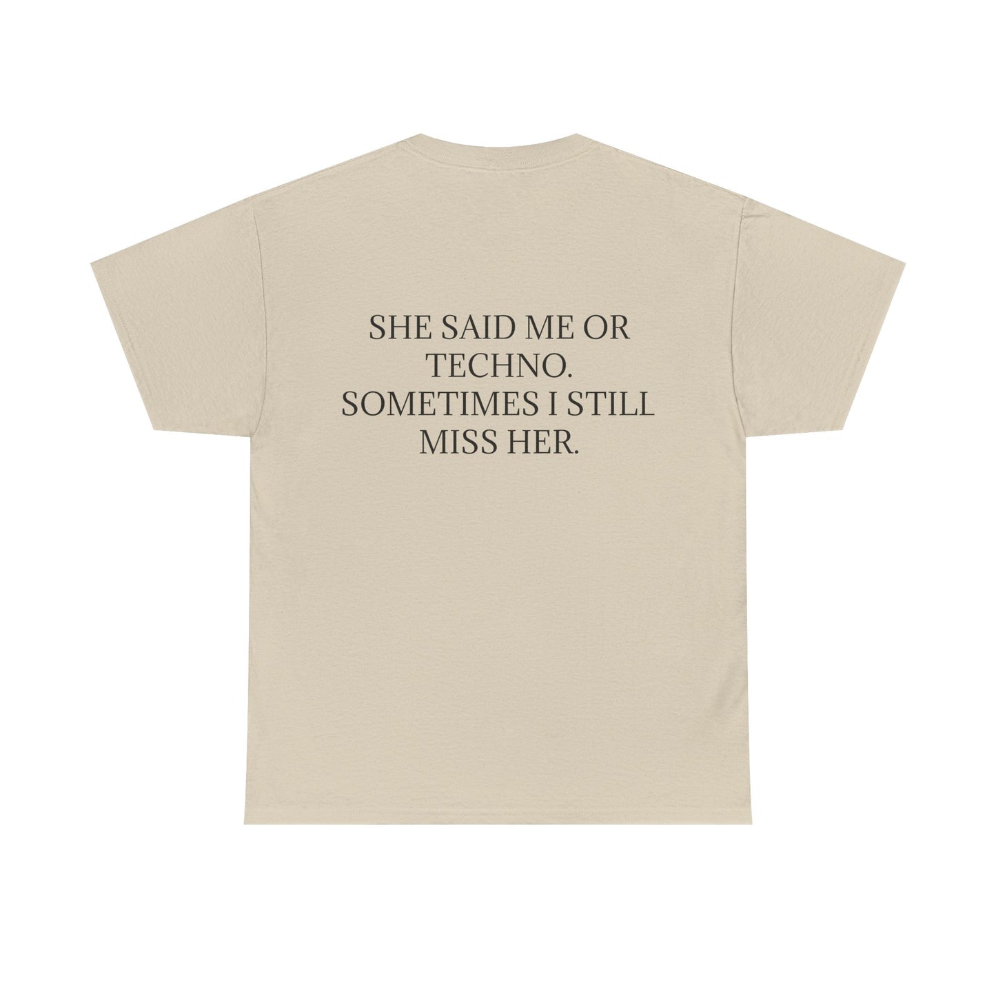 She Said Me or Techno, Sometimes I Still Miss Her - Personalised Back Graphic Techno Music Unisex Heavy Cotton Tee