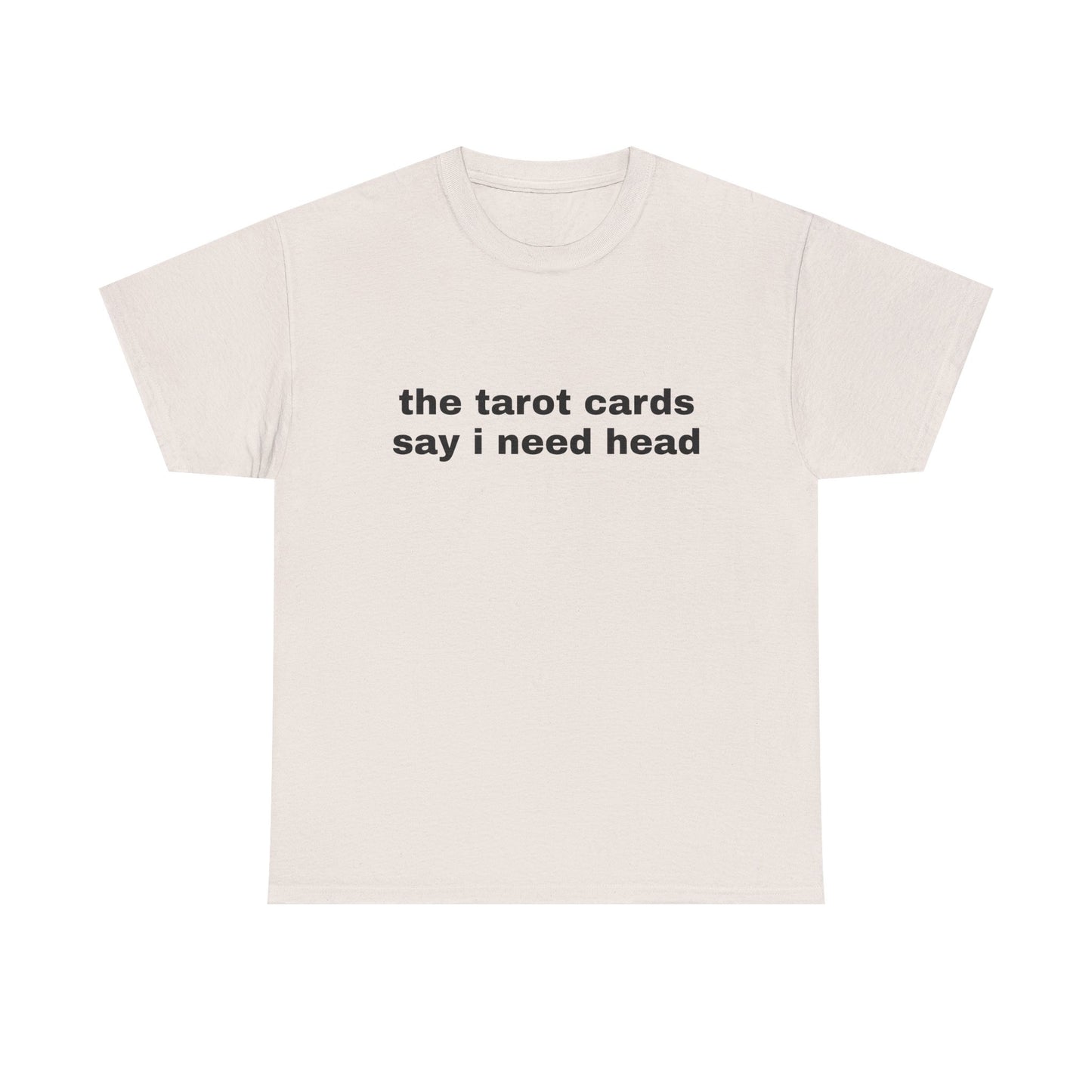 The Tarot Cards Say I Need Head - Graphic Unisex Heavy Cotton Tee