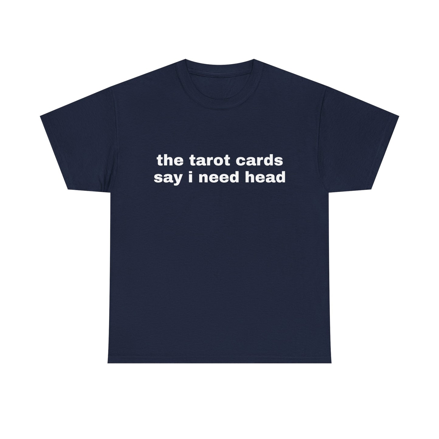 The Tarot Cards Say I Need Head - Graphic Unisex Heavy Cotton Tee