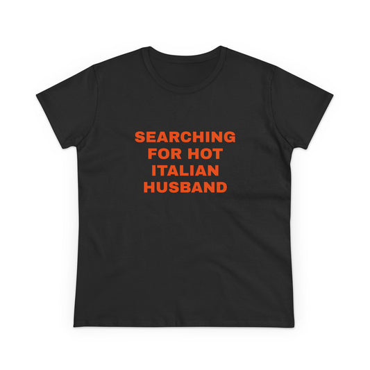 Searching For Hot Italian Husband - Graphic Cotton Semi Fitted Tee