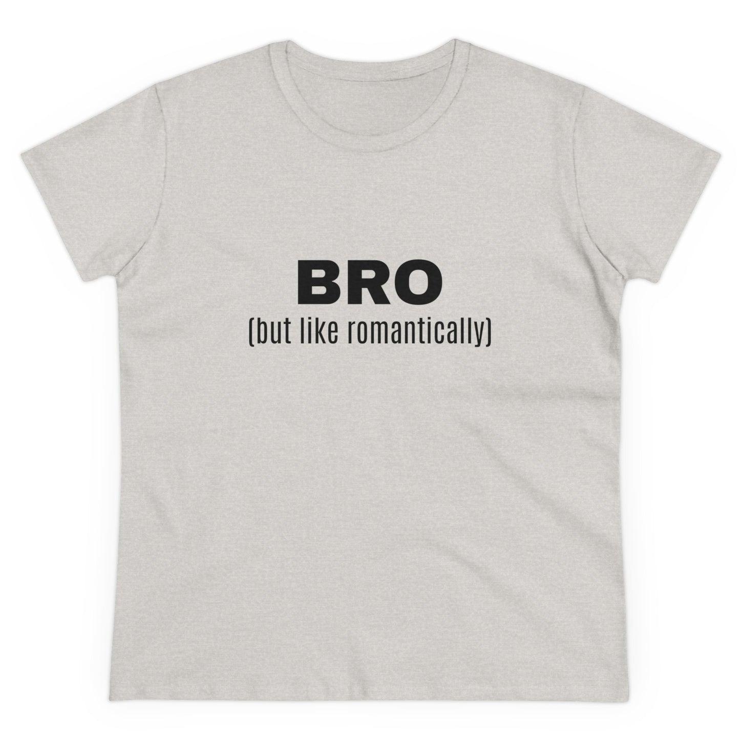 BRO (but like romantically) - Graphic Semi Fitted Cotton T-Shirt