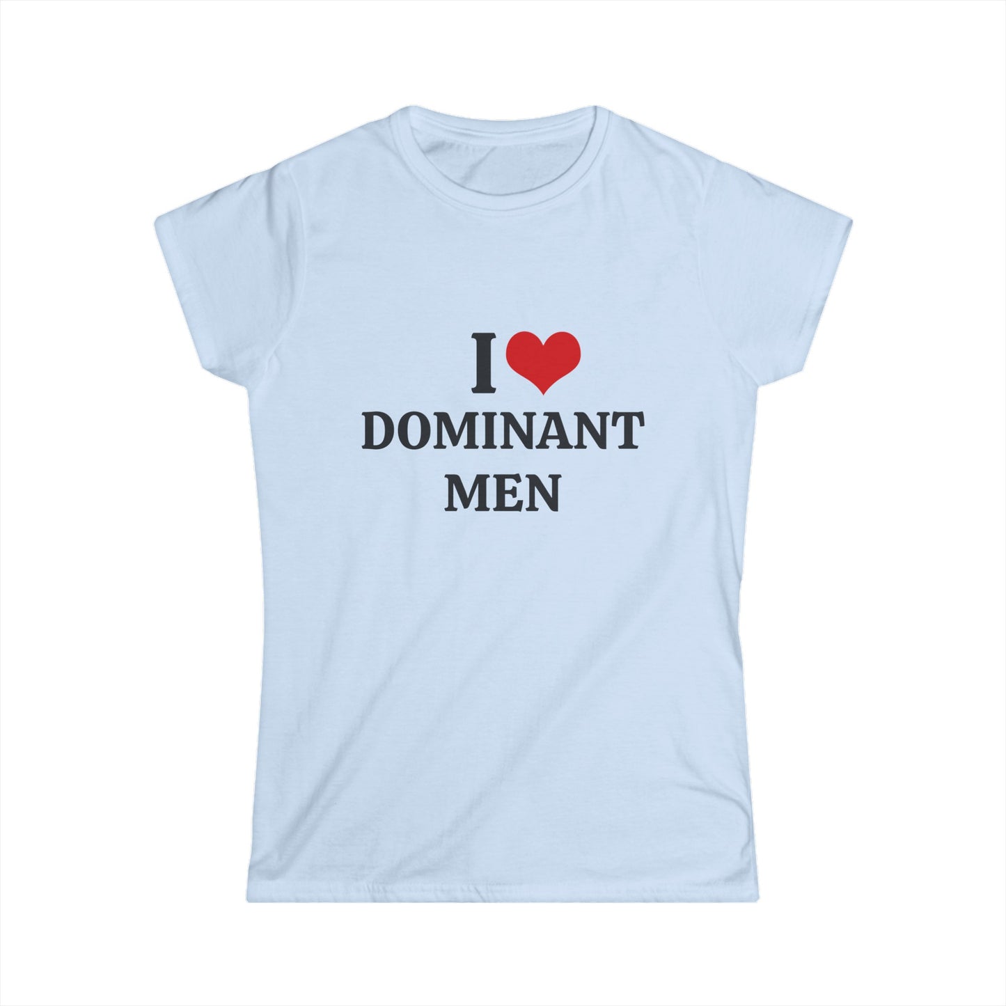 I Love Dominant Men - Graphic Softstyle Tee