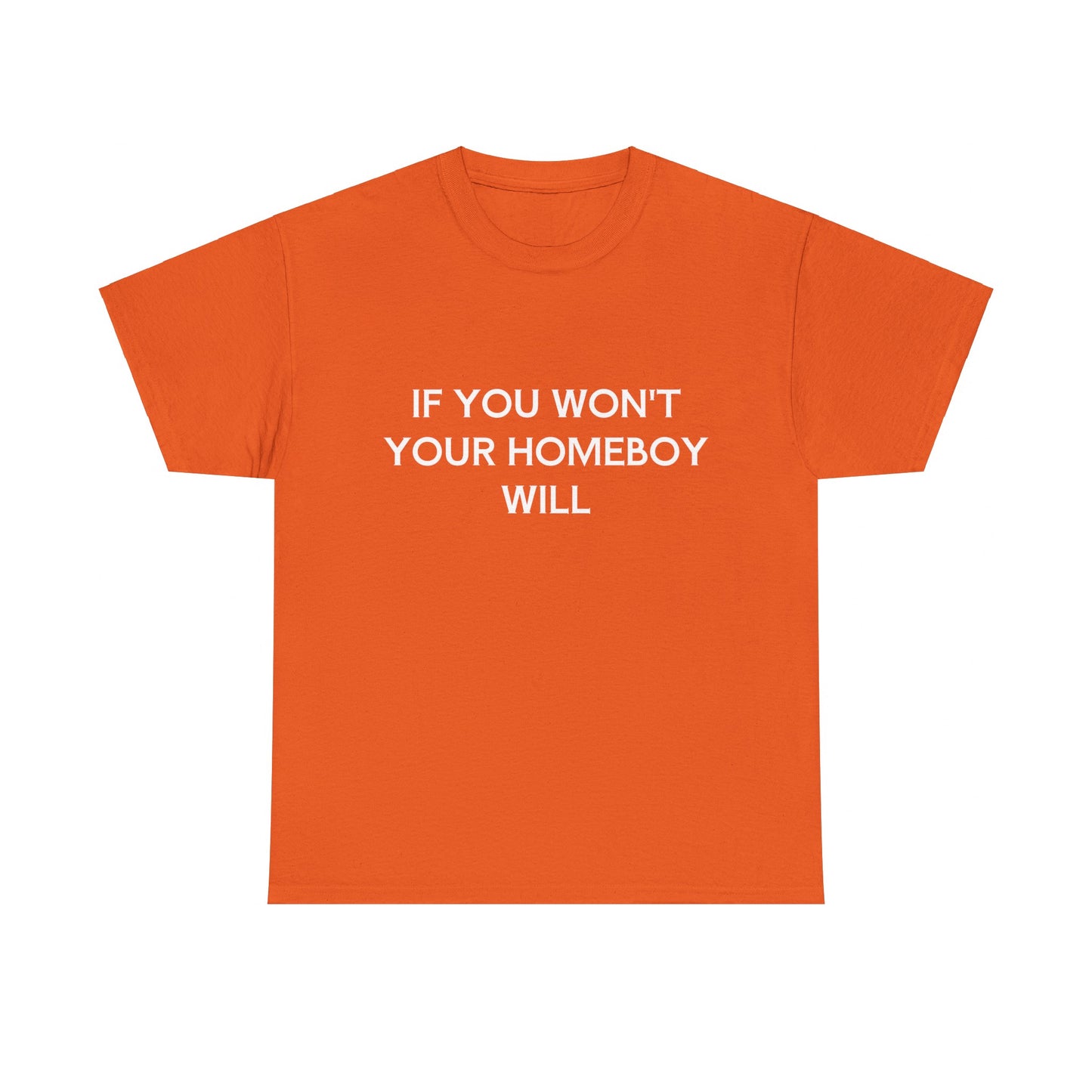 If You Won't Your Homeboy Will - Graphic Unisex Cotton Tee