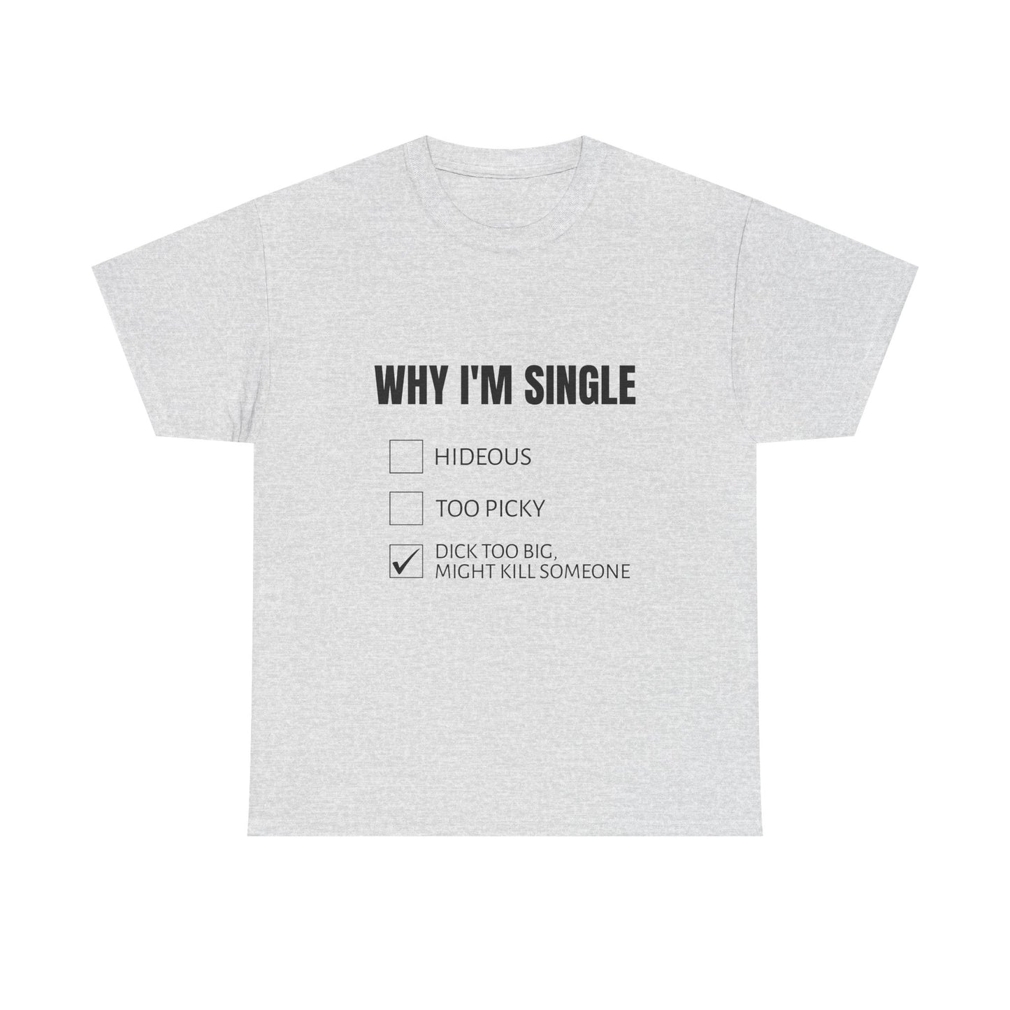 Why I'm Single - Graphic Unisex Heavy Cotton Tee