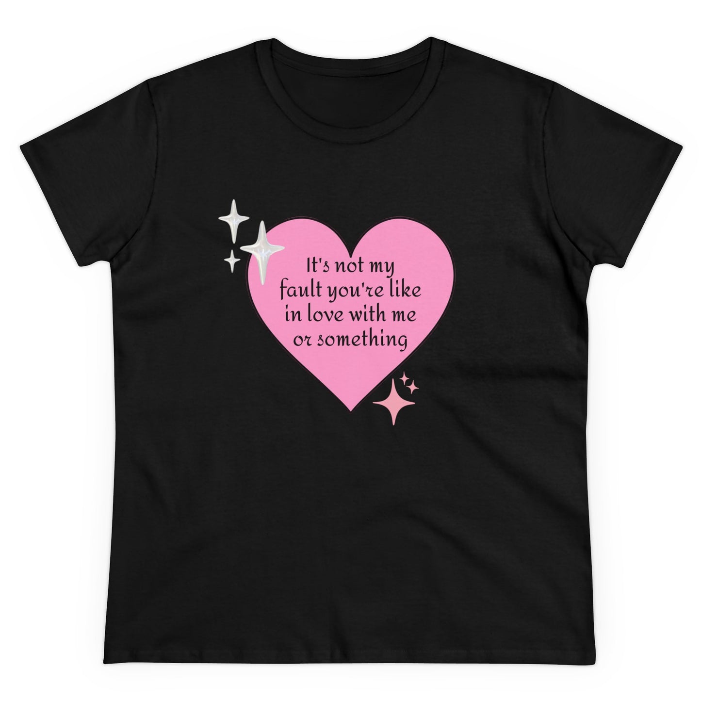 It's Not My Fault You're Like In Love With My Or Something - Graphic Heart Cotton Tee