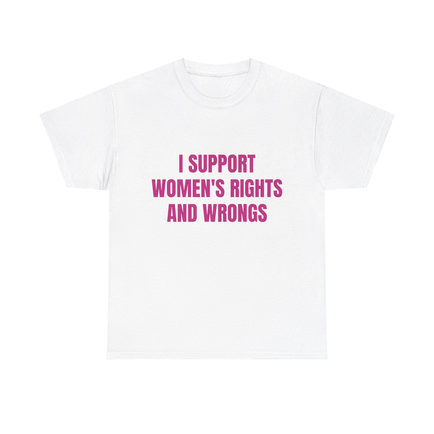 I Support Women's Rights And Wrongs - Graphic Unisex Heavy Cotton Tee