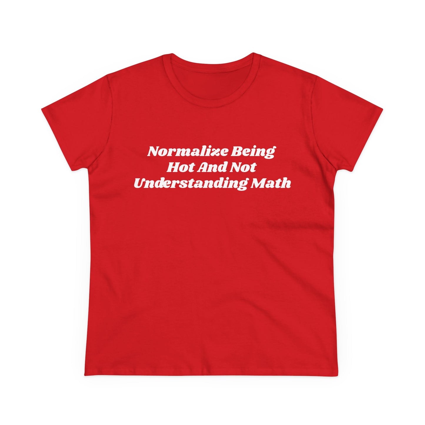 Normalize Being Hot And Not Understanding Math - Graphic Cotton Tee