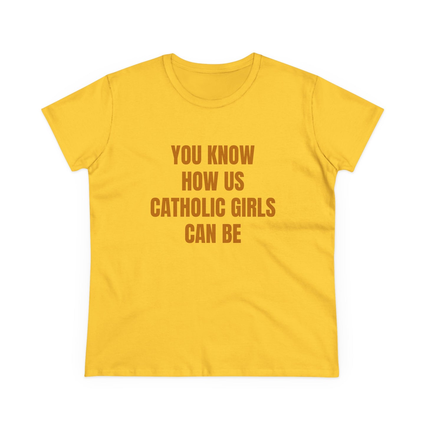 You Know How Us Catholic Girls Can Be - Graphic Cotton Tee
