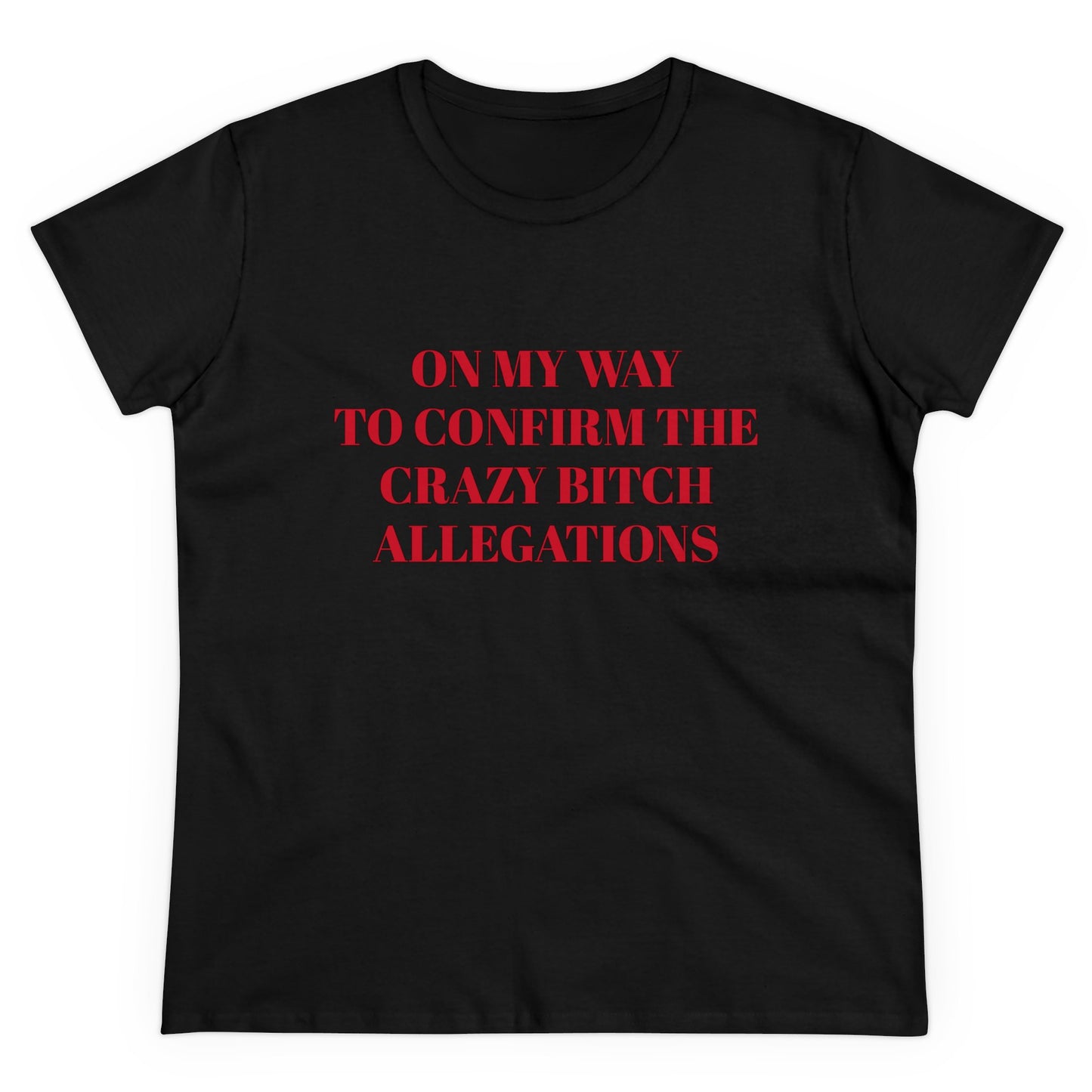 On My Way To Confirm The Crazy Bitch Allegations - Graphic Cotton Tee