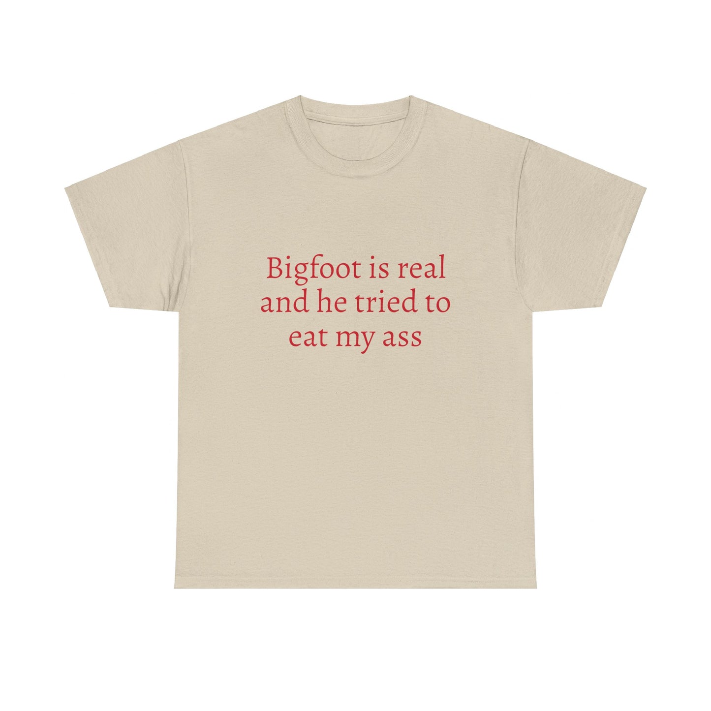 Bigfoot Is Real And He Tried To Eat My Ass - Graphic Unisex Heavy Cotton Tee