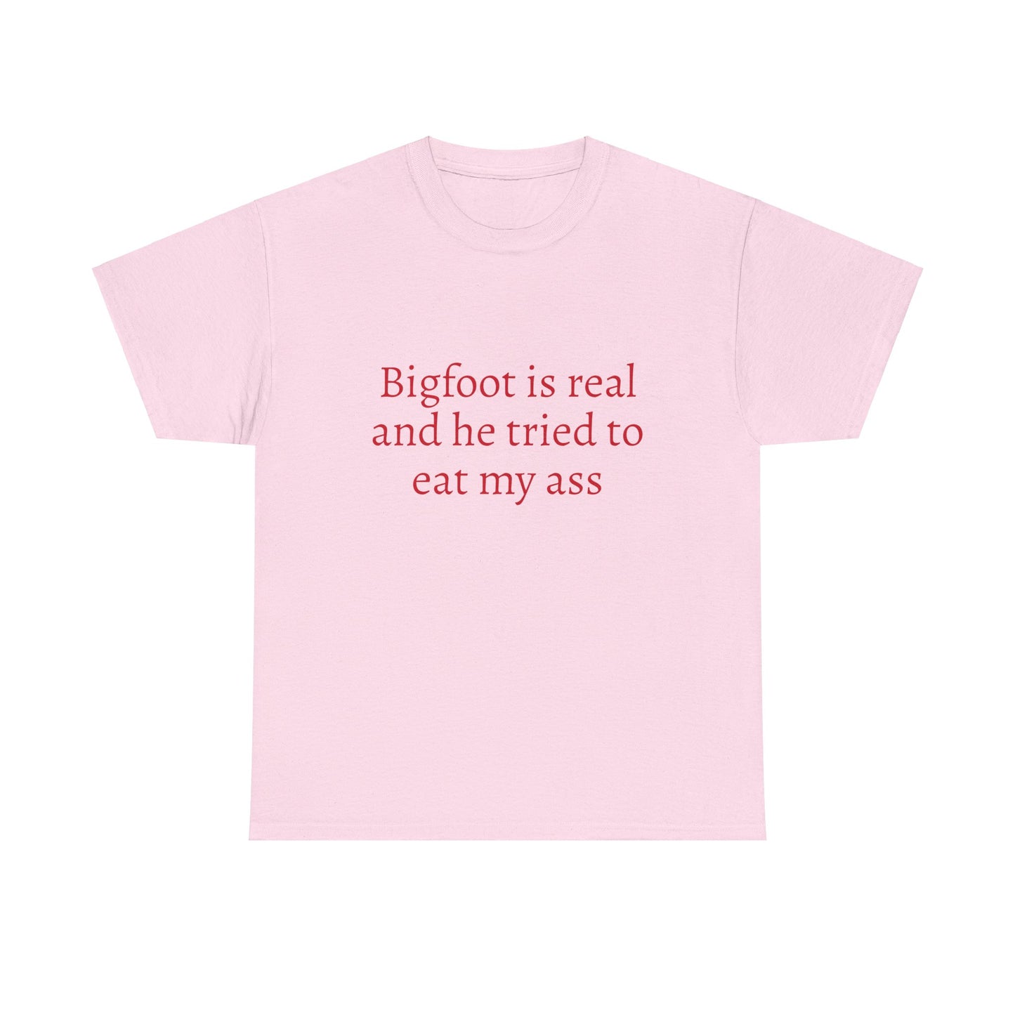 Bigfoot Is Real And He Tried To Eat My Ass - Graphic Unisex Heavy Cotton Tee