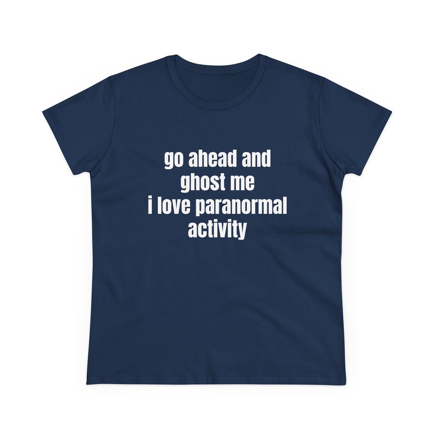 Go Ahead And Ghost Me I Love Paranormal Activity - Graphic Cotton Tee