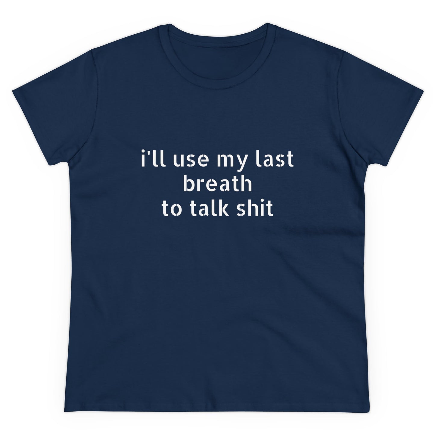 I'll Use My Last Breath To Talk Shit - Graphic Cotton Tee