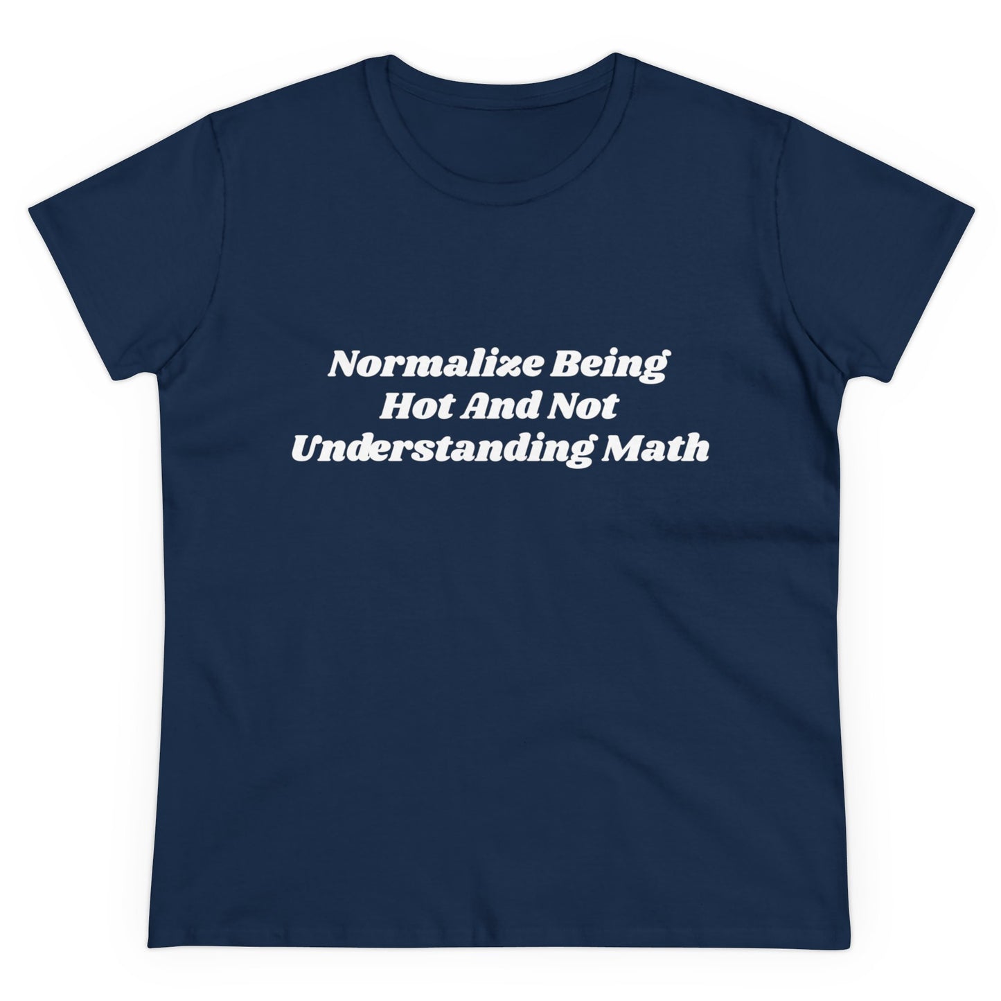 Normalize Being Hot And Not Understanding Math - Graphic Cotton Tee