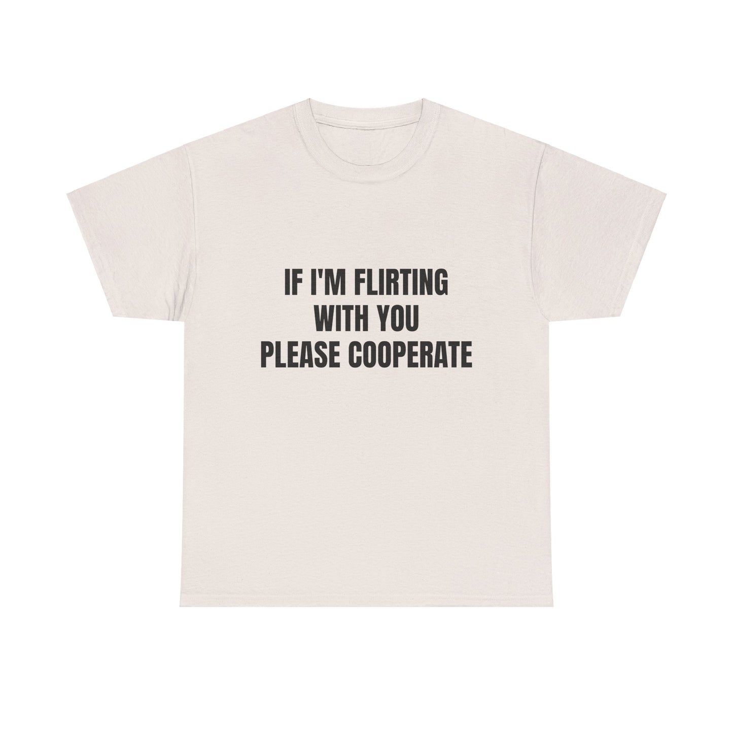 If I'm Flirting With You Please Cooperate Graphic Unisex Heavy Cotton Tee