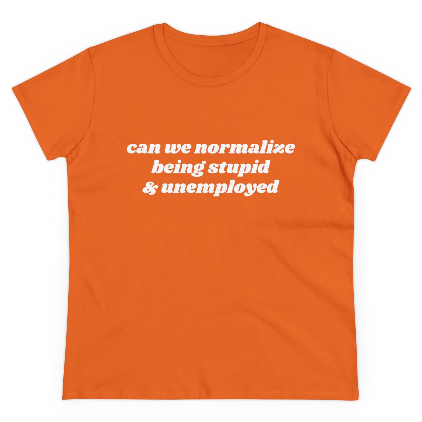 Can We Normalize Being Stupid And Unemployed Graphic Cotton Tee