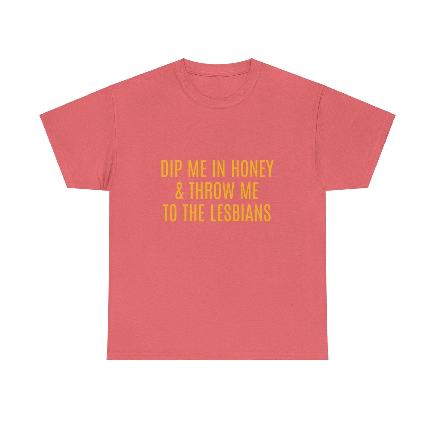 Dip Me In Honey & Throw Me To The Lesbians Graphic LGBTQ+ Unisex Adult Humor Cotton T-Shirt