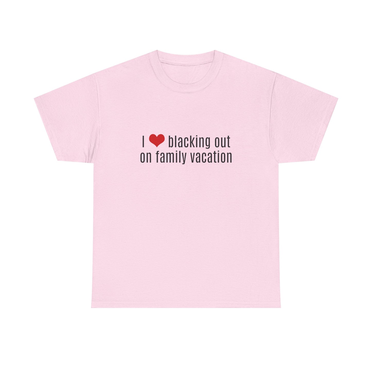 I Love Blacking Out On Family Vacation - Graphic Unisex Heavy Cotton Tee