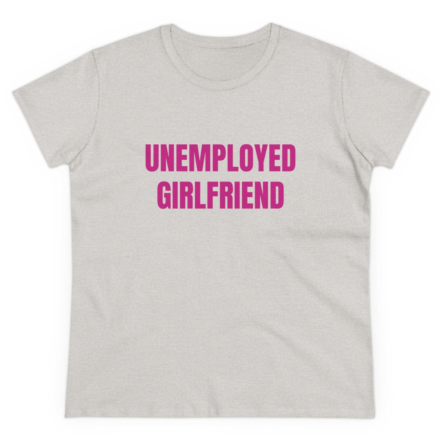 Unemployed Girlfriend - Graphic Cotton Tee