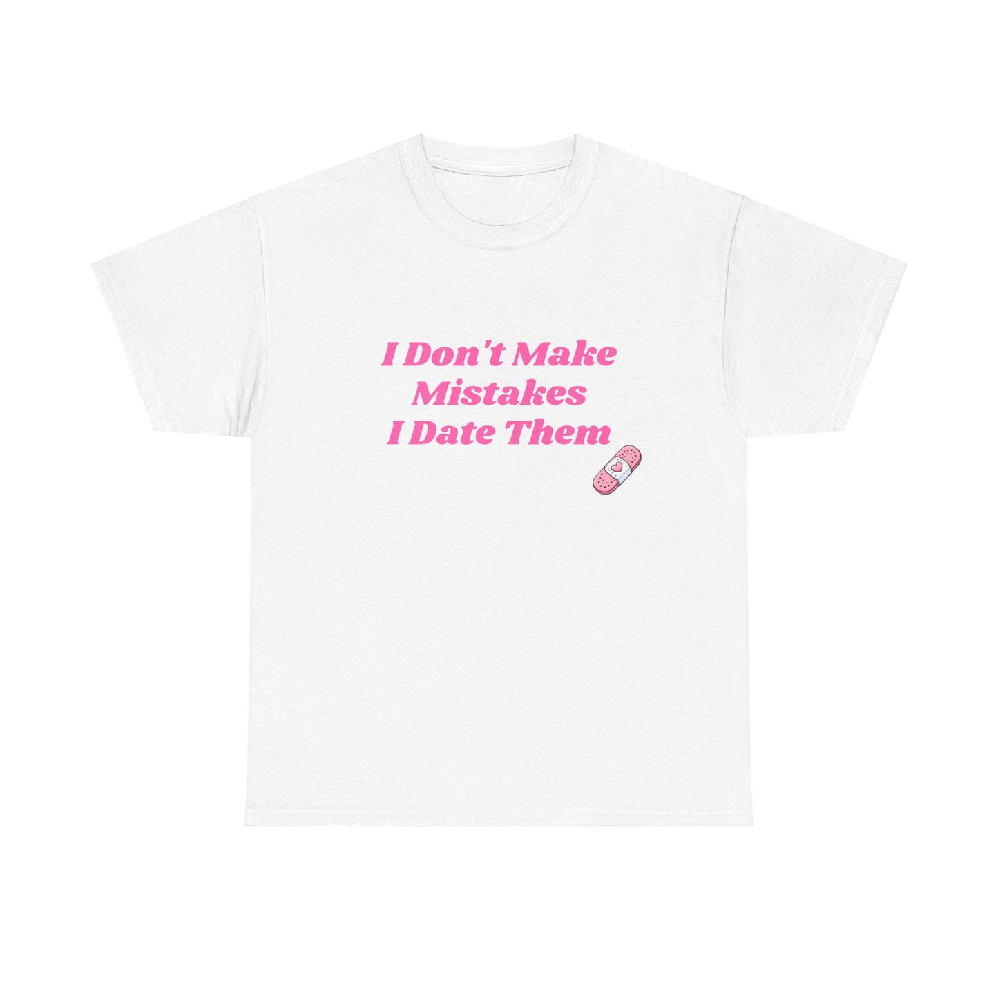 I Don't Make Mistakes I Date Them - Graphic Unisex Heavy Cotton Tee