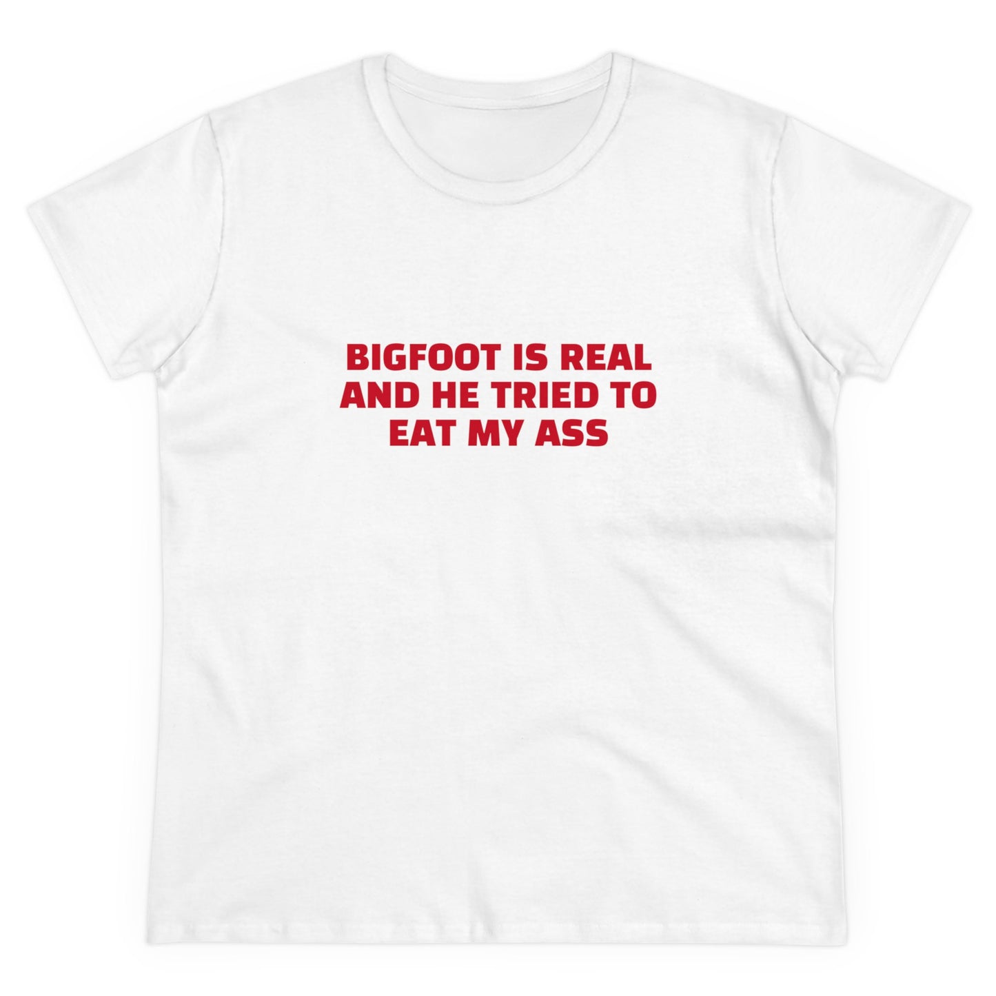 Bigfoot Is Real And He Tried To Eat My Ass - Graphic Cotton Tee