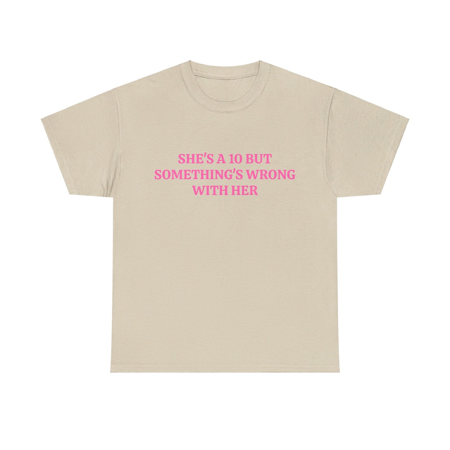 She's A 10 But Something's Wrong With Her - Graphic Unisex Heavy Cotton Tee