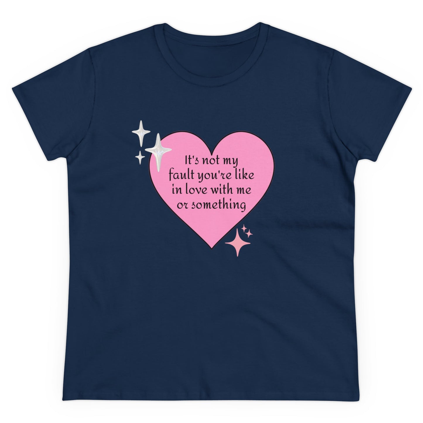 It's Not My Fault You're Like In Love With My Or Something - Graphic Heart Cotton Tee