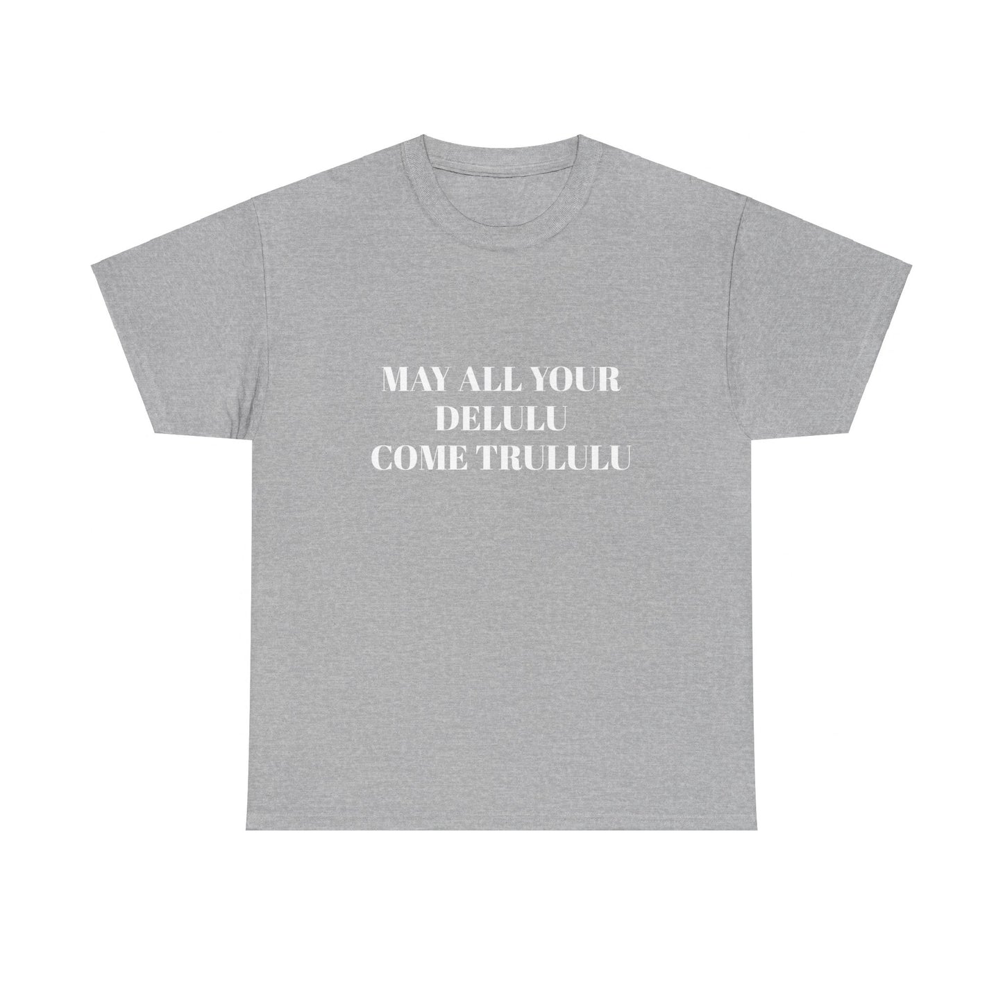 May All Your Delulu Come Trululu - Graphic Unisex Heavy Cotton Tee