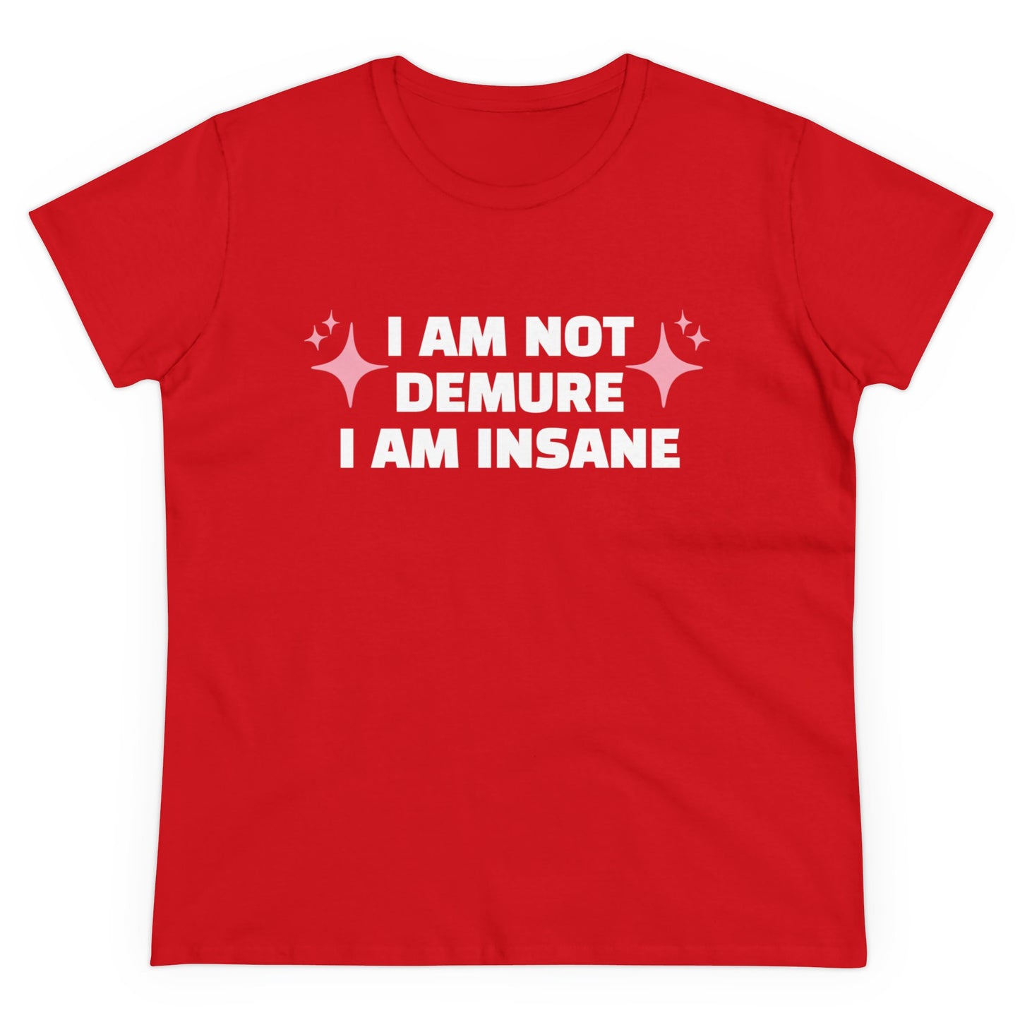 I Am Not Demure, I Am Insane - Graphic Cotton Tee