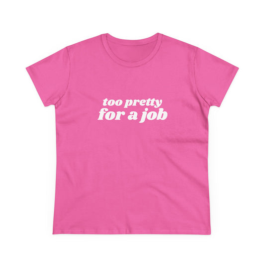 Too Pretty For A Job - Graphic Cotton Tee