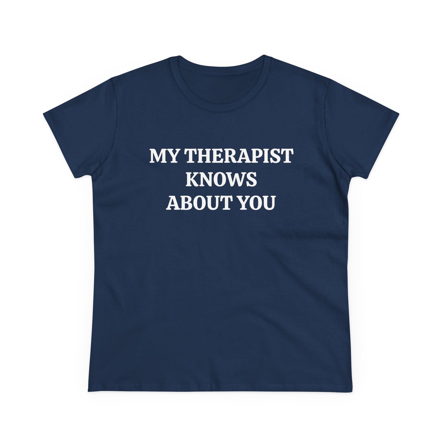 My Therapist Knows About You - Graphic Cotton Tee
