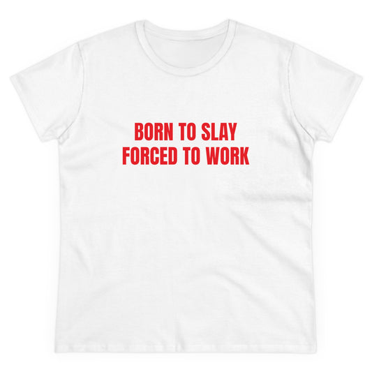 Born To Slay Forced To Work - Graphic Cotton Tee