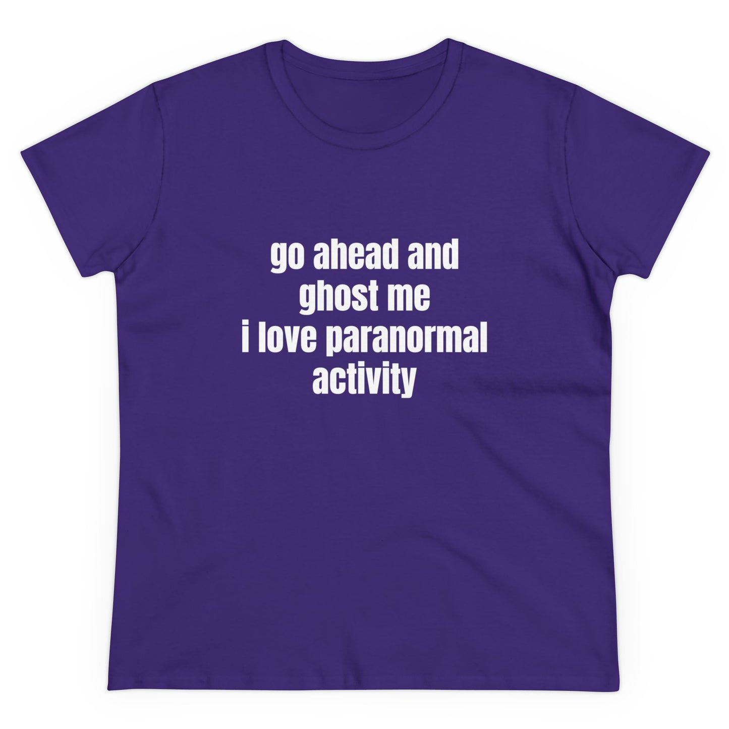 Go Ahead And Ghost Me I Love Paranormal Activity - Graphic Cotton Tee