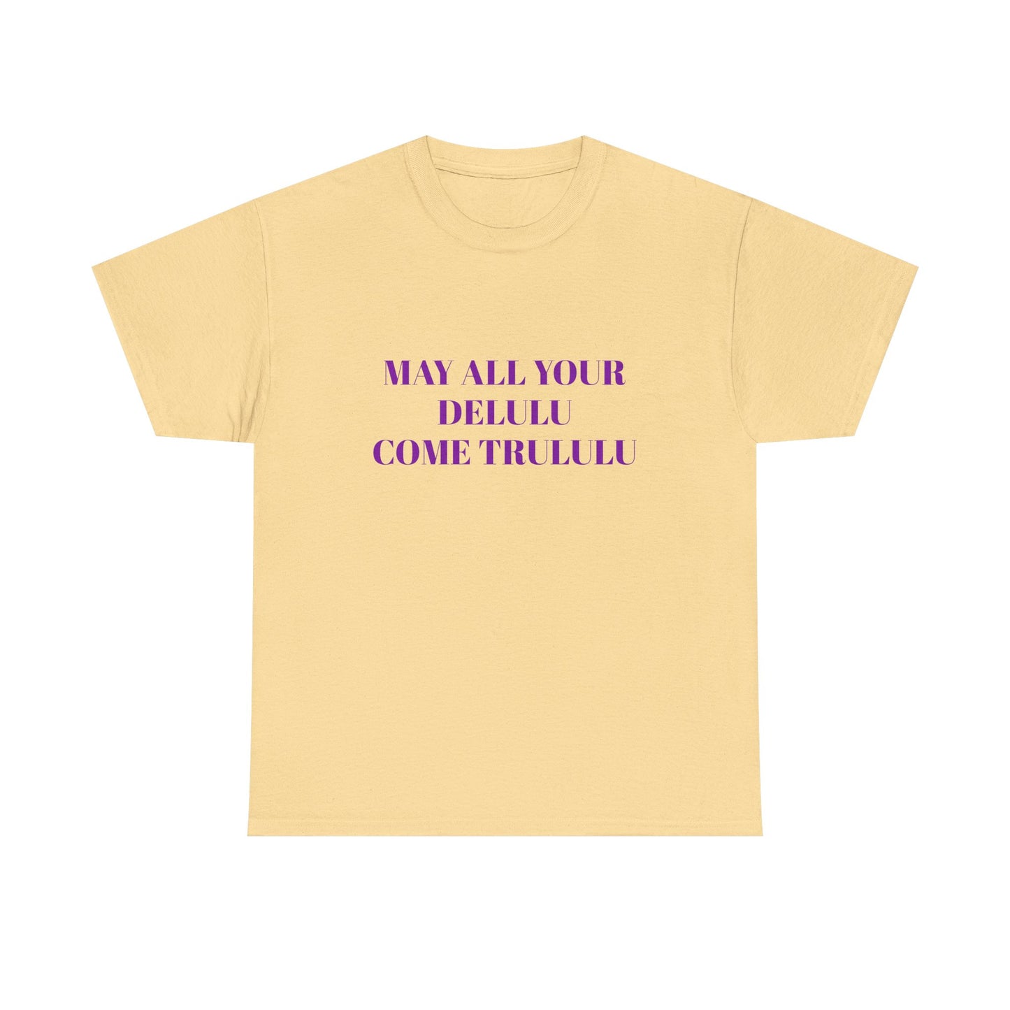 May All Your Delulu Come Trululu - Graphic Unisex Heavy Cotton Tee