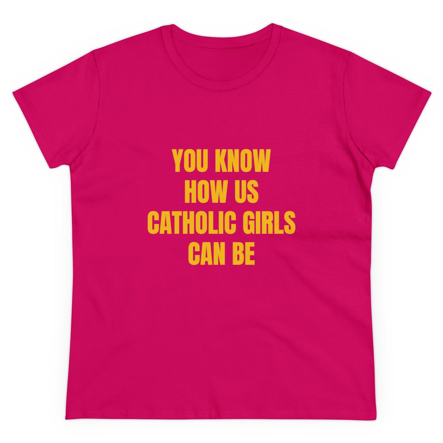 You Know How Us Catholic Girls Can Be - Graphic Cotton Tee