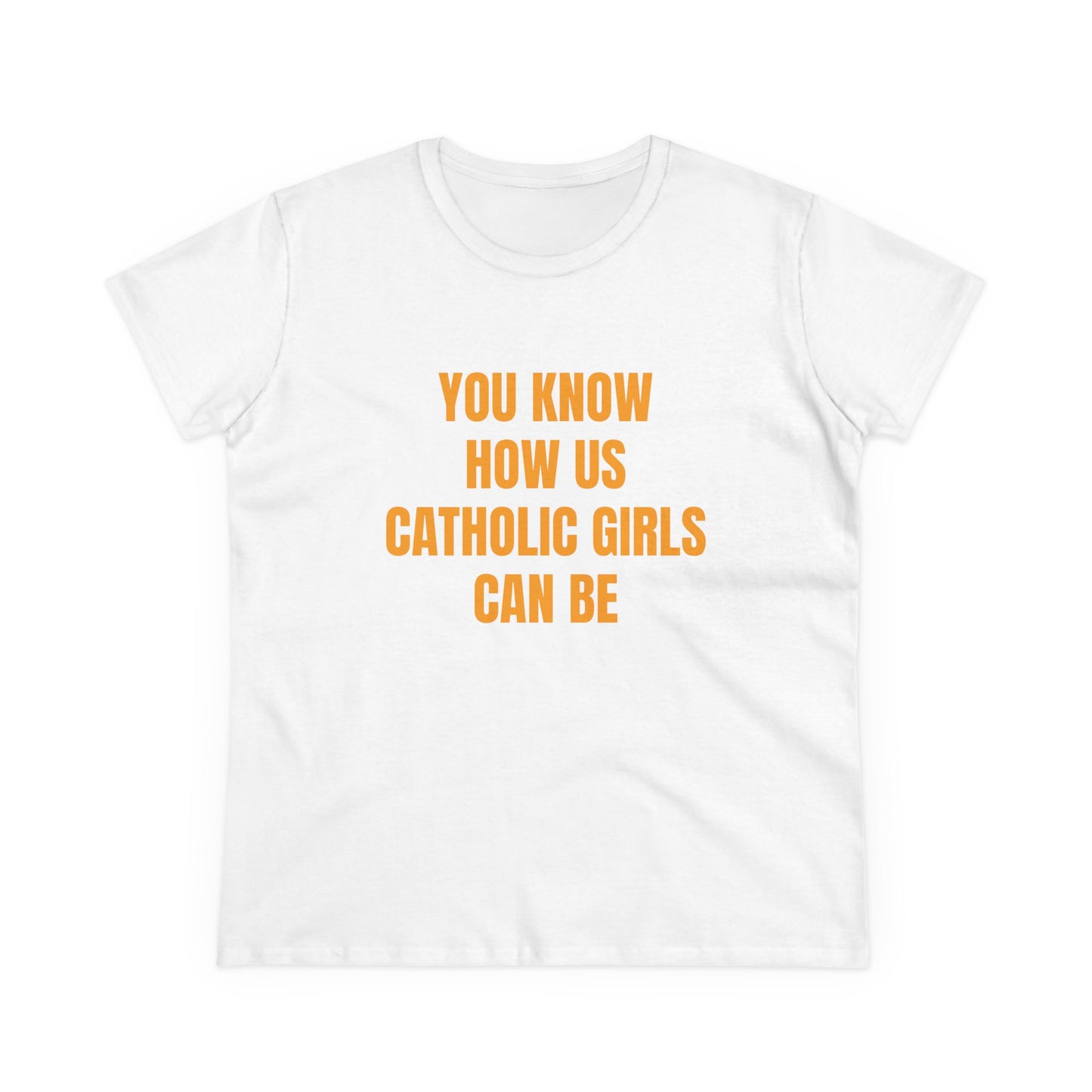You Know How Us Catholic Girls Can Be - Graphic Cotton Tee