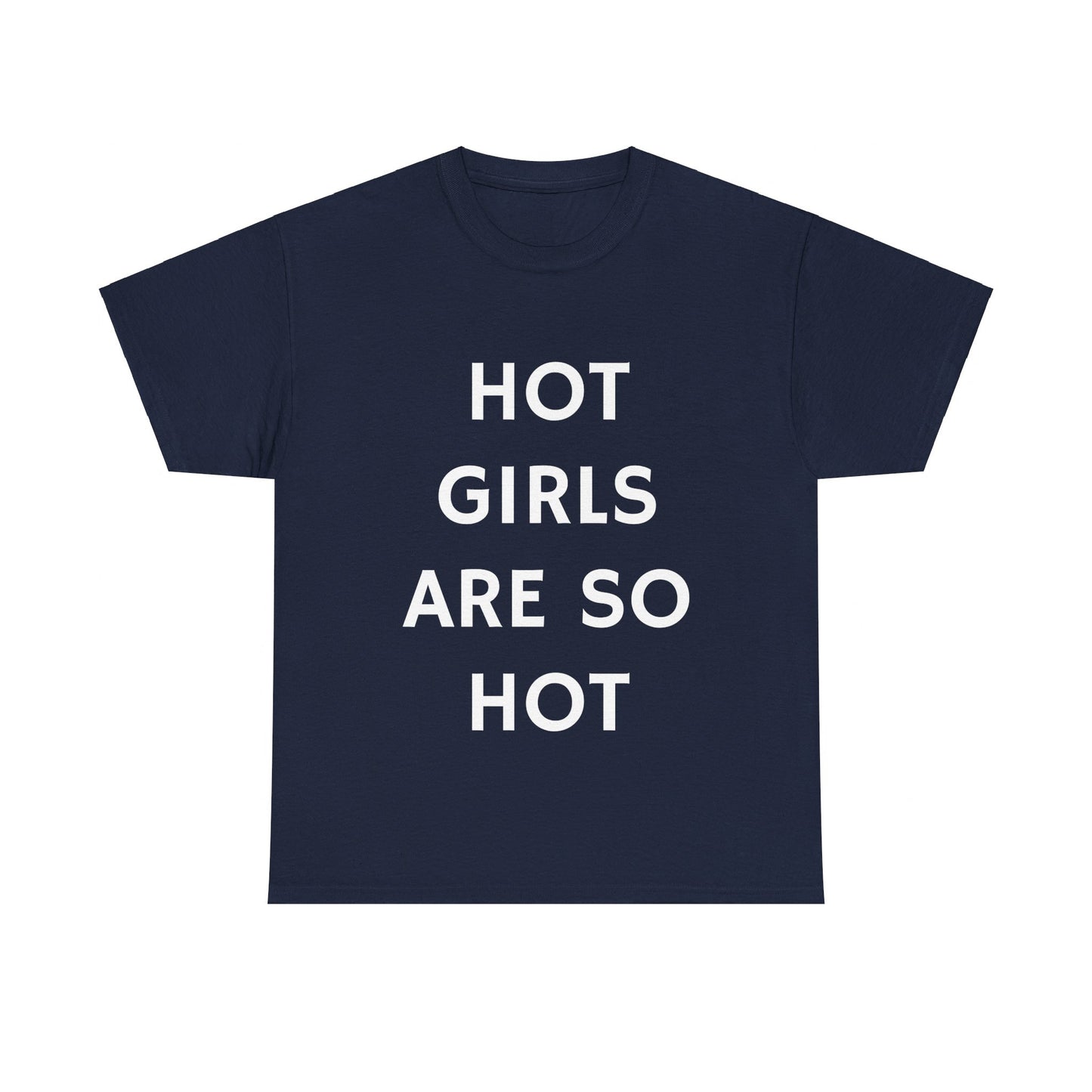 Hot Girls Are So Hot - Graphic Unisex Heavy Cotton Tee