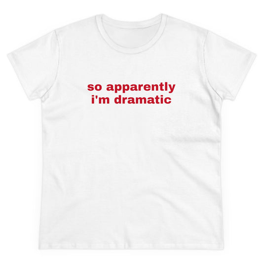 So Apparently I'm Dramatic - Graphic Cotton Tee