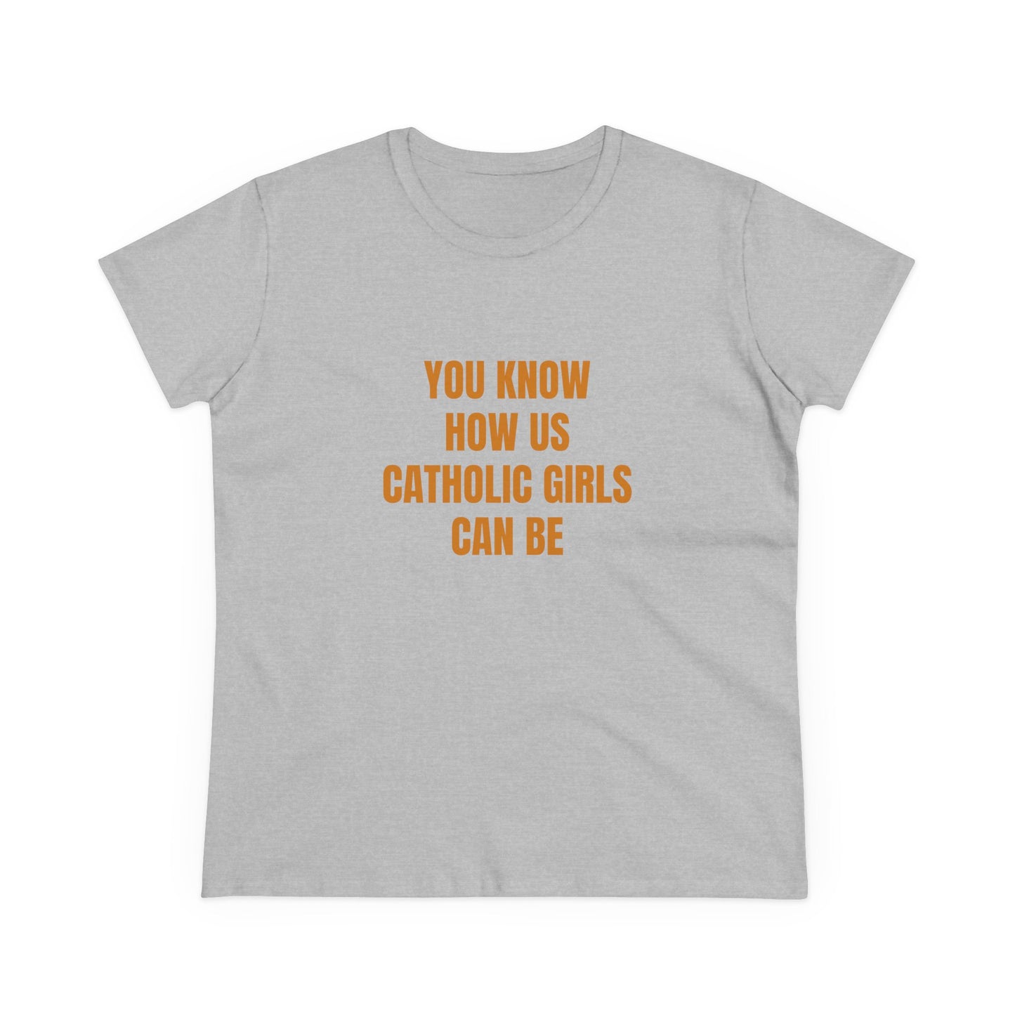 You Know How Us Catholic Girls Can Be - Graphic Cotton Tee