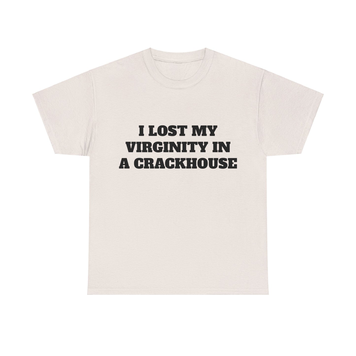 I LOST MY VIRGINITY IN A CRACKHOUSE - Graphic Unisex Heavy Cotton Tee