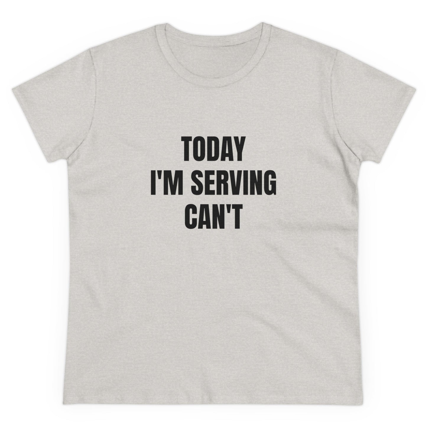 Today I'm Serving Can't - Graphic Cotton Tee