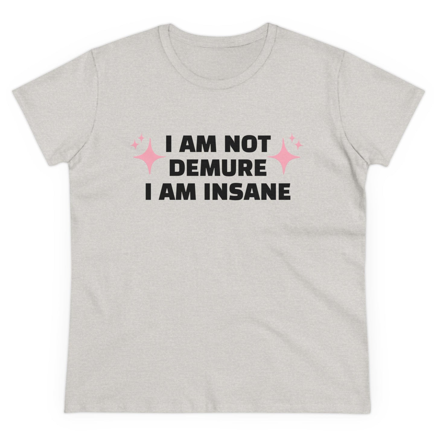 I Am Not Demure, I Am Insane - Graphic Cotton Tee