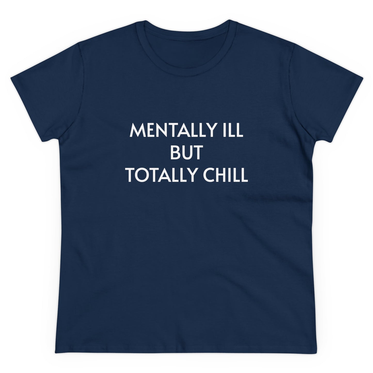 Mentally Ill But Totally Chill - Graphic Cotton Tee