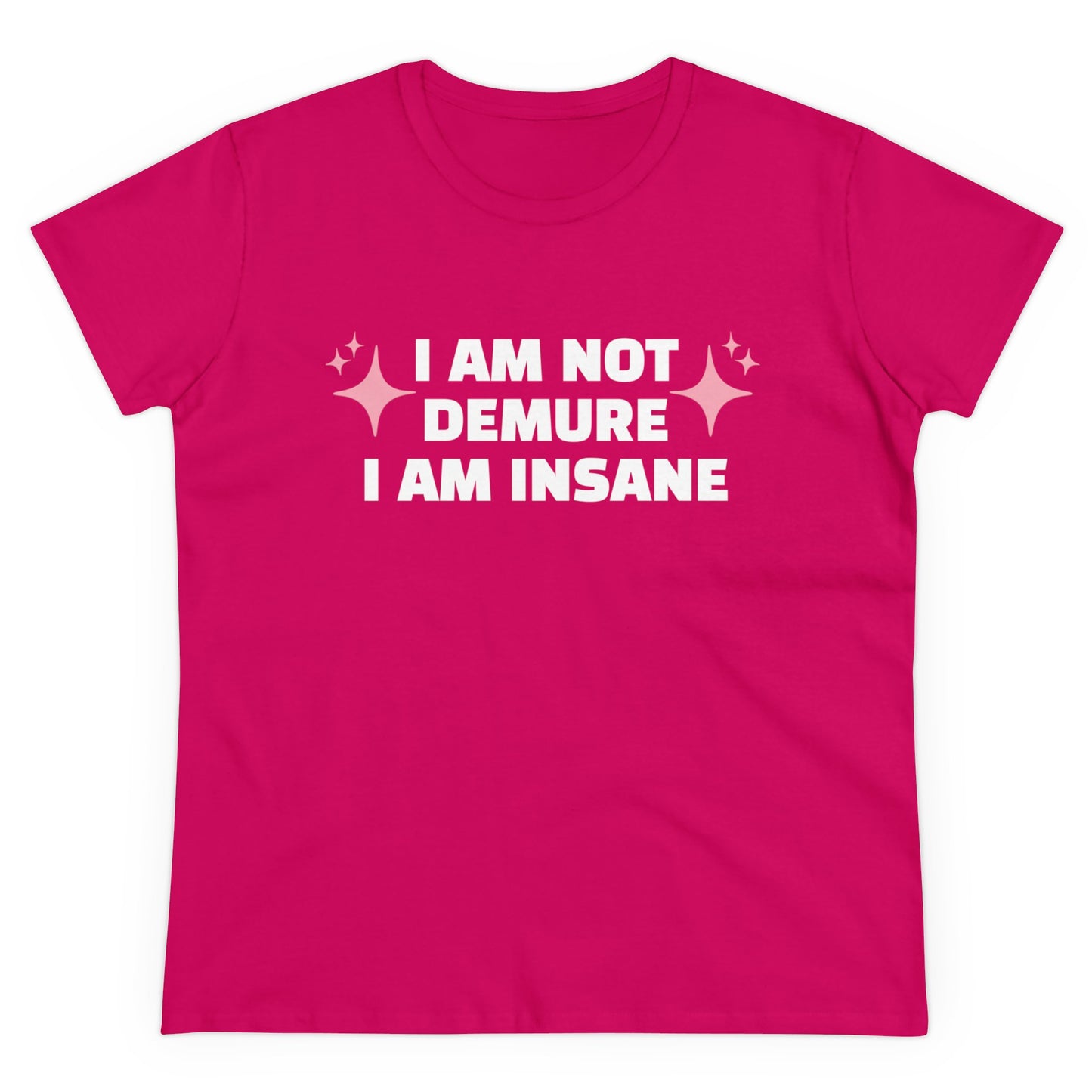 I Am Not Demure, I Am Insane - Graphic Cotton Tee